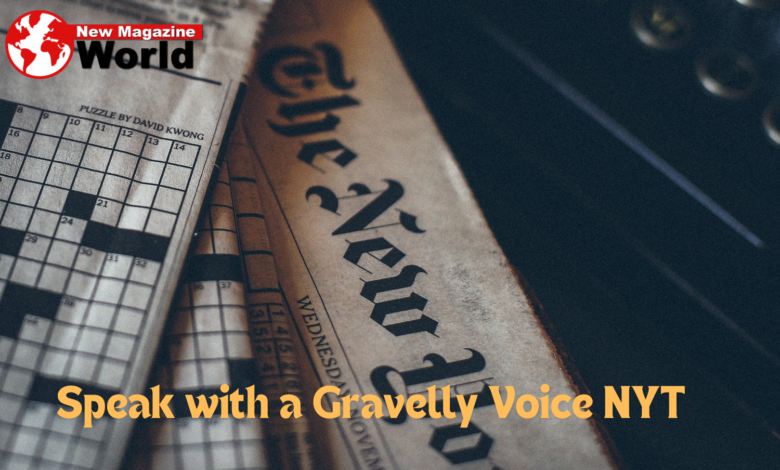 Speak with a Gravelly Voice NYT