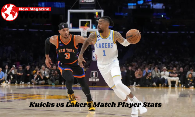 Knicks Vs Lakers Match Player Stats: Analyzing The Performance Of The Teams  - Newmagazineworld.com