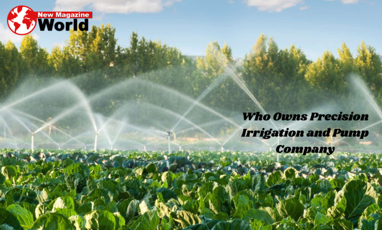 Who Owns Precision Irrigation and Pump Company